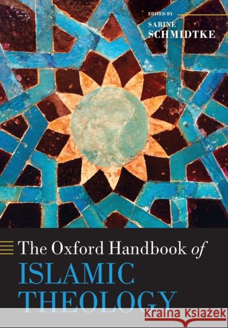 The Oxford Handbook of Islamic Theology Sabine Schmidtke 9780198816607
