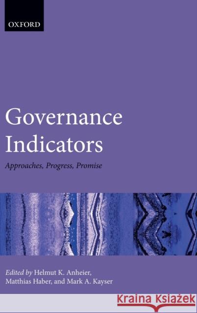 Governance Indicators: Approaches, Progress, Promise Anheier, Helmut K. 9780198817062