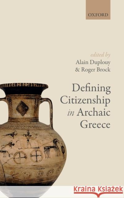 Defining Citizenship in Archaic Greece Alain Duplouy Roger W. Brock 9780198817192