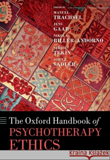 The Oxford Handbook of Psychotherapy Ethics Manuel Trachsel Nikola Biller-Andorno Jens Gaab 9780198817338
