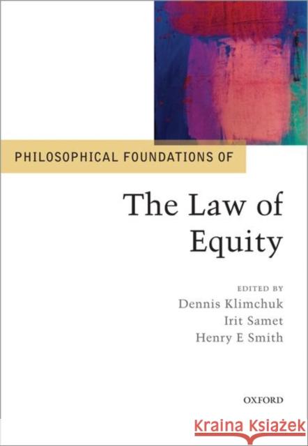 Philosophical Foundations of the Law of Equity Dennis Klimchuk Irit Samet Henry E. Smith 9780198817659 Oxford University Press, USA