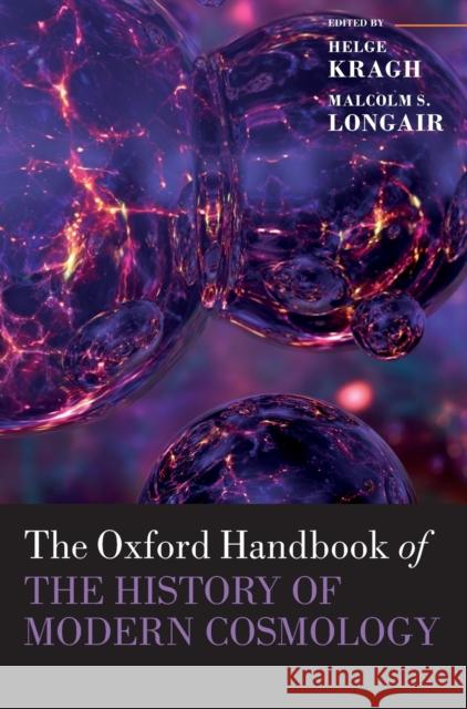 The Oxford Handbook of the History of Modern Cosmology Helge Kragh Malcolm Longair 9780198817666
