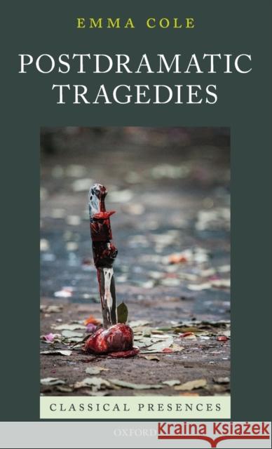 Postdramatic Tragedies Emma Cole 9780198817680