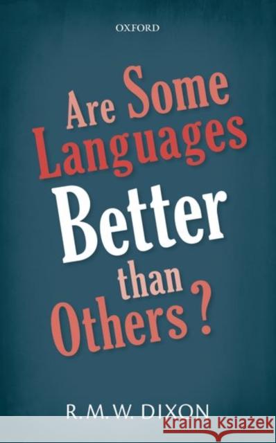 Are Some Languages Better Than Others? R. M. W. Dixon 9780198817833 Oxford University Press, USA