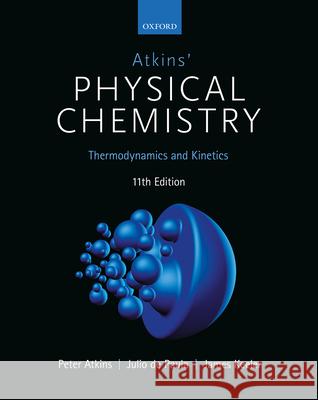 Atkins' Physical Chemistry 11E: Volume 1: Thermodynamics and Kinetics Atkins, Peter 9780198817895