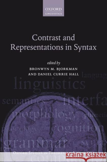 Contrast and Representations in Syntax Bronwyn M. Bjorkman Daniel Currie Hall 9780198817932 Oxford University Press, USA