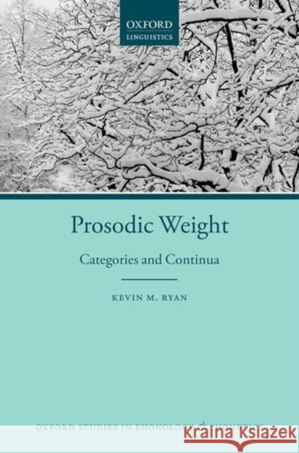 Prosodic Weight: Categories and Continua Ryan, Kevin M. 9780198817949 Oxford University Press, USA