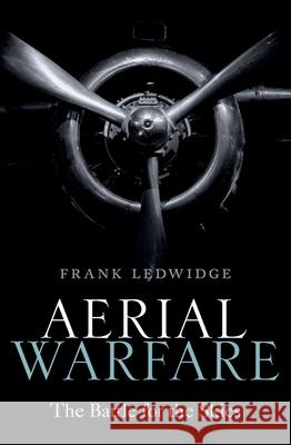 Aerial Warfare: The Battle for the Skies Ledwidge, Frank 9780198818137