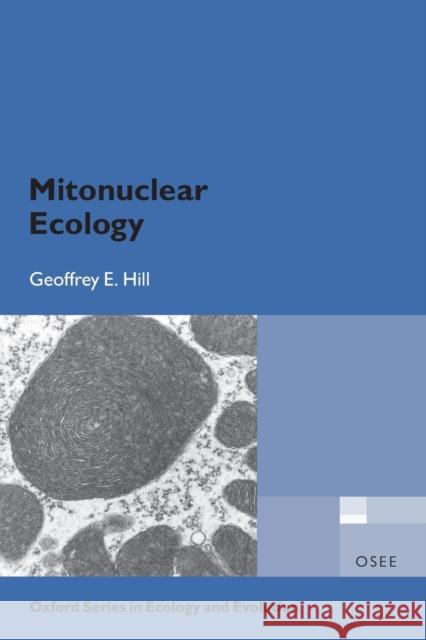 Mitonuclear Ecology Geoffrey E. Hill 9780198818267