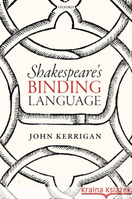 Shakespeare's Binding Language John Kerrigan 9780198818359