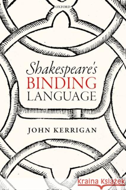 Shakespeare's Binding Language John Kerrigan 9780198818359 Oxford University Press, USA