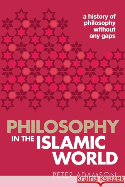 Philosophy in the Islamic World: A history of philosophy without any gaps, Volume 3 Peter (Professor of Late Ancient and Arabic Philosophy, Professor of Late Ancient and Arabic Philosophy, Ludwig-Maximili 9780198818618 Oxford University Press