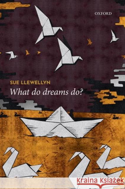 What Do Dreams Do? Sue Llewellyn 9780198818953 Oxford University Press