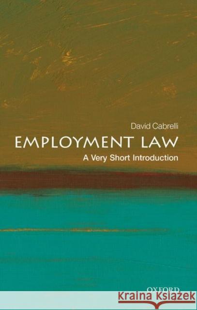 Employment Law: A Very Short Introduction David (Professor of Labour Law, University of Edinburgh) Cabrelli 9780198819240 Oxford University Press