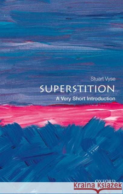 Superstition: A Very Short Introduction Stuart Vyse 9780198819257