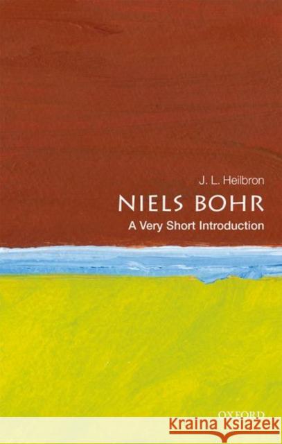 Niels Bohr: A Very Short Introduction J.L. (Professor of History, Emeritus, University of California, Berkeley) Heilbron 9780198819264