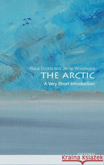 The Arctic: A Very Short Introduction Klaus Dodds Jamie Woodward 9780198819288