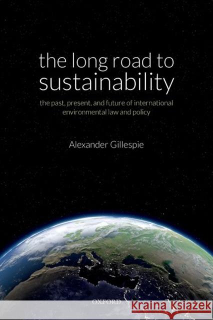 The Long Road to Sustainability: The Past, Present, and Future of International Environmental Law and Policy Gillespie, Alexander 9780198819516