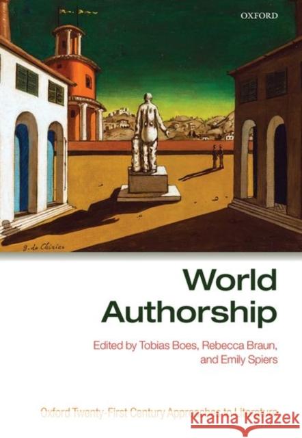 World Authorship Tobias Boes (Professor, Professor, Unive Rebecca Braun (Professor, Professor, Lan Emily Spiers (Lecturer, Lecturer, Lanc 9780198819653