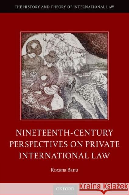 Nineteenth Century Perspectives on Private International Law Roxana Banu 9780198819844 Oxford University Press, USA