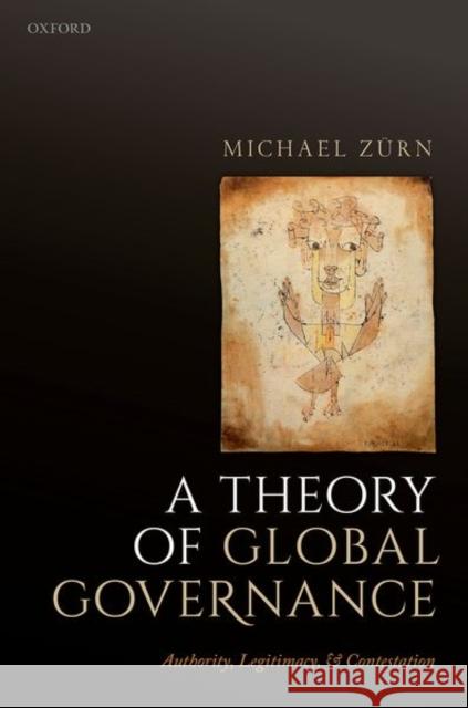 A Theory of Global Governance: Authority, Legitimacy, and Contestation Michael Zurn 9780198819974 Oxford University Press, USA