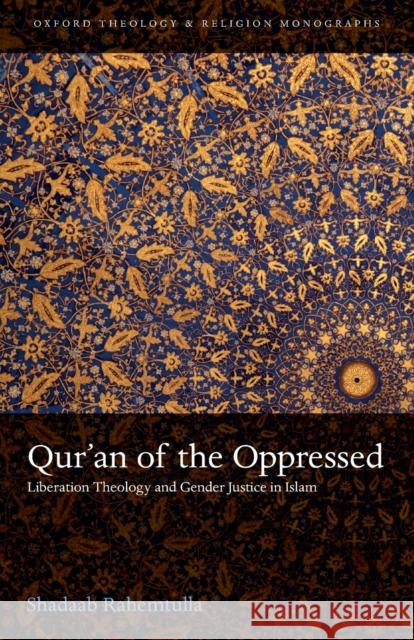 Qur'an of the Oppressed: Liberation Theology and Gender Justice in Islam Shadaab Rahemtulla 9780198820093 Oxford University Press, USA