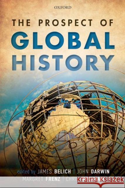 The Prospect of Global History James Belich John Darwin Margret Frenz 9780198820680 Oxford University Press, USA