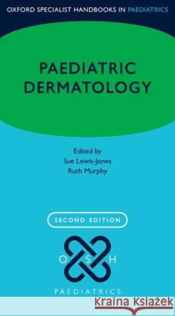 Paediatric Dermatology Susan Lewis-Jones Ruth Murphy 9780198821304 Oxford University Press, USA