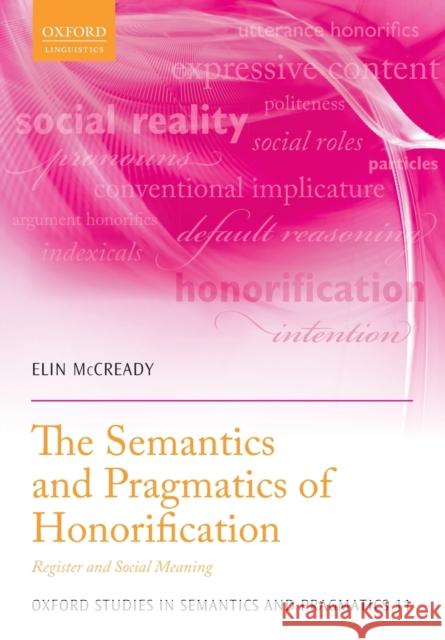 The Semantics and Pragmatics of Honorification: Register and Social Meaning Elin McCready 9780198821373