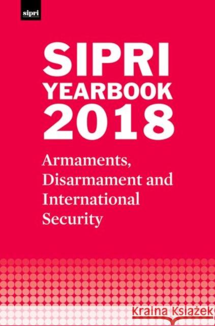 Sipri Yearbook 2018: Armaments, Disarmament and International Security Stockholm International Peace Research I 9780198821557 Oxford University Press, USA