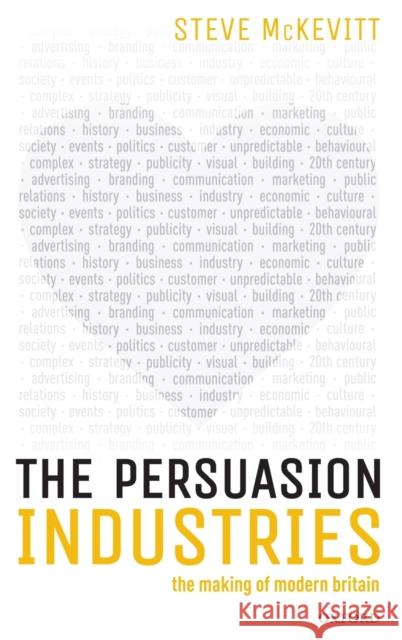 The Persuasion Industries: The Making of Modern Britain McKevitt, Steven 9780198821700