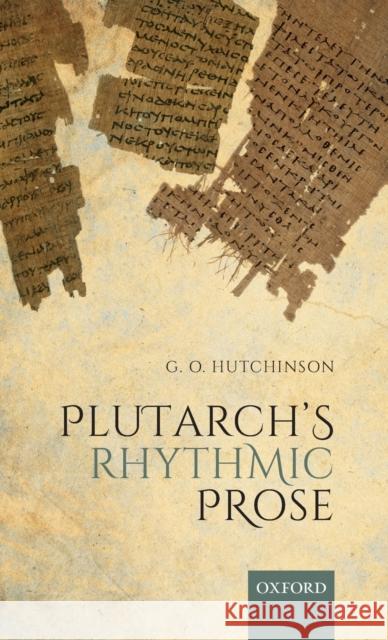 Plutarch's Rhythmic Prose G. O. Hutchinson 9780198821717 Oxford University Press, USA