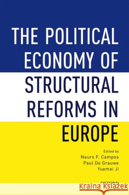 The Political Economy of Structural Reforms in Europe Nauro F. Campos Paul D Yuemei Ji 9780198821878 Oxford University Press, USA