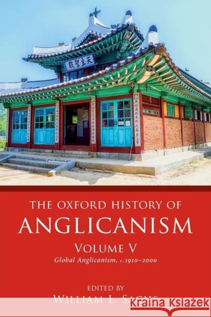 The Oxford History of Anglicanism, Volume V: Global Anglicanism, C. 1910-2000 William L. Sachs 9780198822325 Oxford University Press, USA