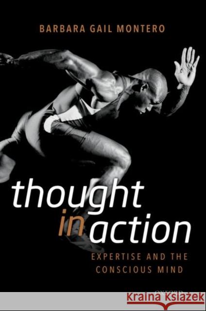 Thought in Action: Expertise and the Conscious Mind Barbara Gail Montero 9780198822424