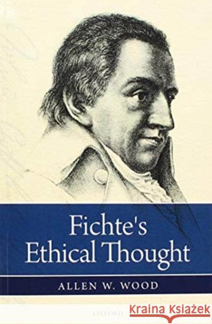Fichte's Ethical Thought Allen W. Wood 9780198822431