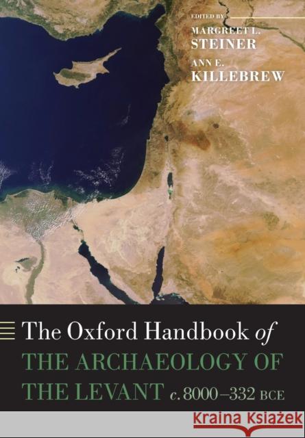 The Oxford Handbook of the Archaeology of the Levant: C. 8000-332 Bce Steiner, Margreet L. 9780198822561 Oxford University Press, USA