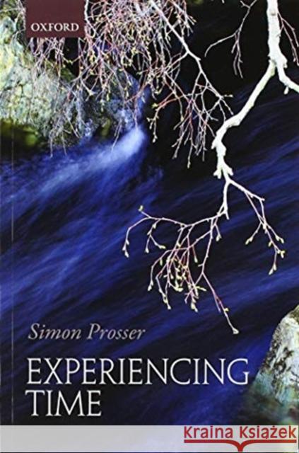 Experiencing Time Simon Prosser 9780198822622 Oxford University Press, USA