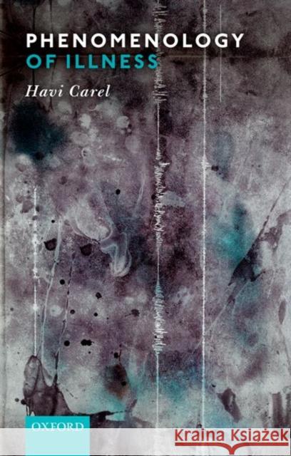 Phenomenology of Illness Havi Carel 9780198822660