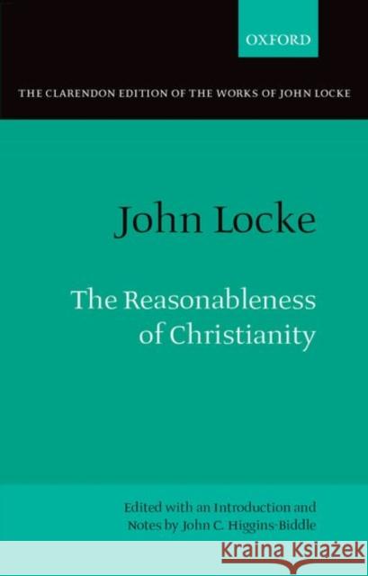 The Reasonableness of Christianity: As Delivered in the Scriptures Locke, John 9780198822790 Clarendon Press