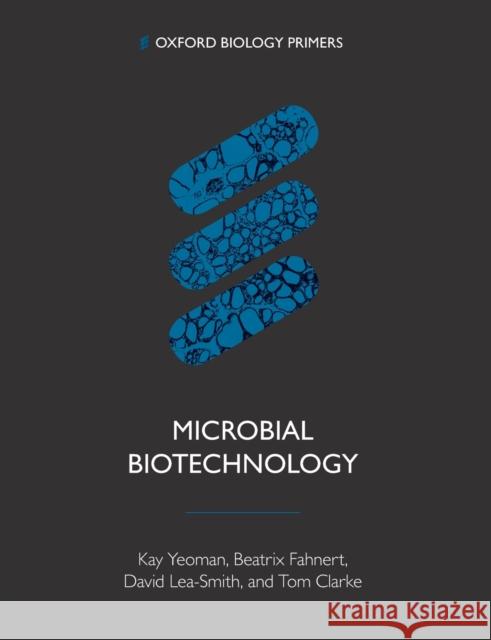 Microbial Biotechnology Tom (University of East Anglia) Clarke 9780198822813