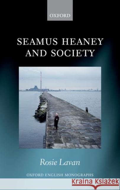 Seamus Heaney and Society Rosie Lavan 9780198822974