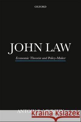 John Law P: Economic Theorist and Policy-Maker Antoin E. Murphy 9780198823483 Oxford University Press, USA