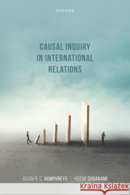 Causal Inquiry in International Relations Hidemi (Emeritus Professor of International Politics, Emeritus Professor of International Politics, Aberystwyth Universi 9780198823582