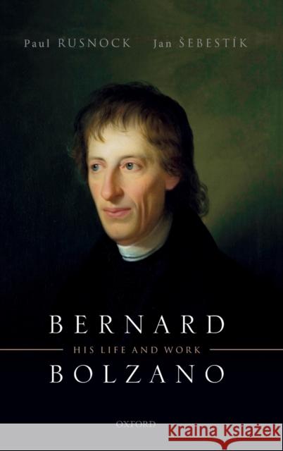 Bernard Bolzano: His Life and Work Rusnock, Paul 9780198823681