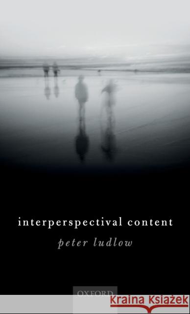 Interperspectival Content Peter Ludlow 9780198823797