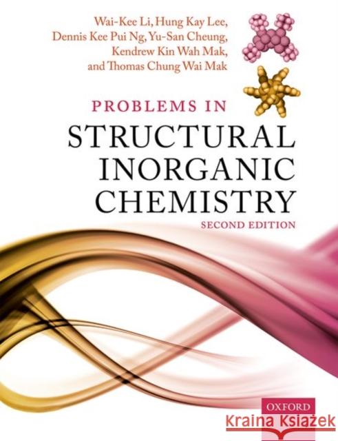 Problems in Structural Inorganic Chemistry Wai-Kee Li Hung Kay Lee Dennis Kee Pui Ng 9780198823902 Oxford University Press, USA