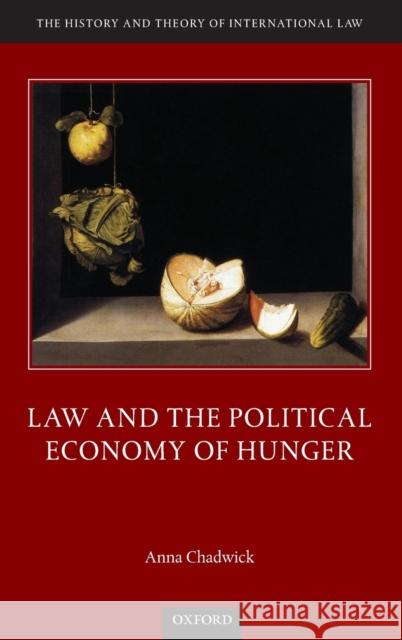 Law and the Political Economy of Hunger Anna Chadwick 9780198823940 Oxford University Press, USA