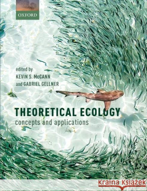 Theoretical Ecology: Concepts and Applications Kevin S. McCann Gabriel Gellner 9780198824282 Oxford University Press, USA
