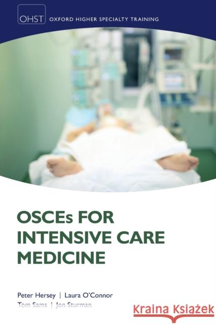 Osces for Intensive Care Medicine Peter Hersey Laura O'Connor Thomas E. Sams 9780198824374